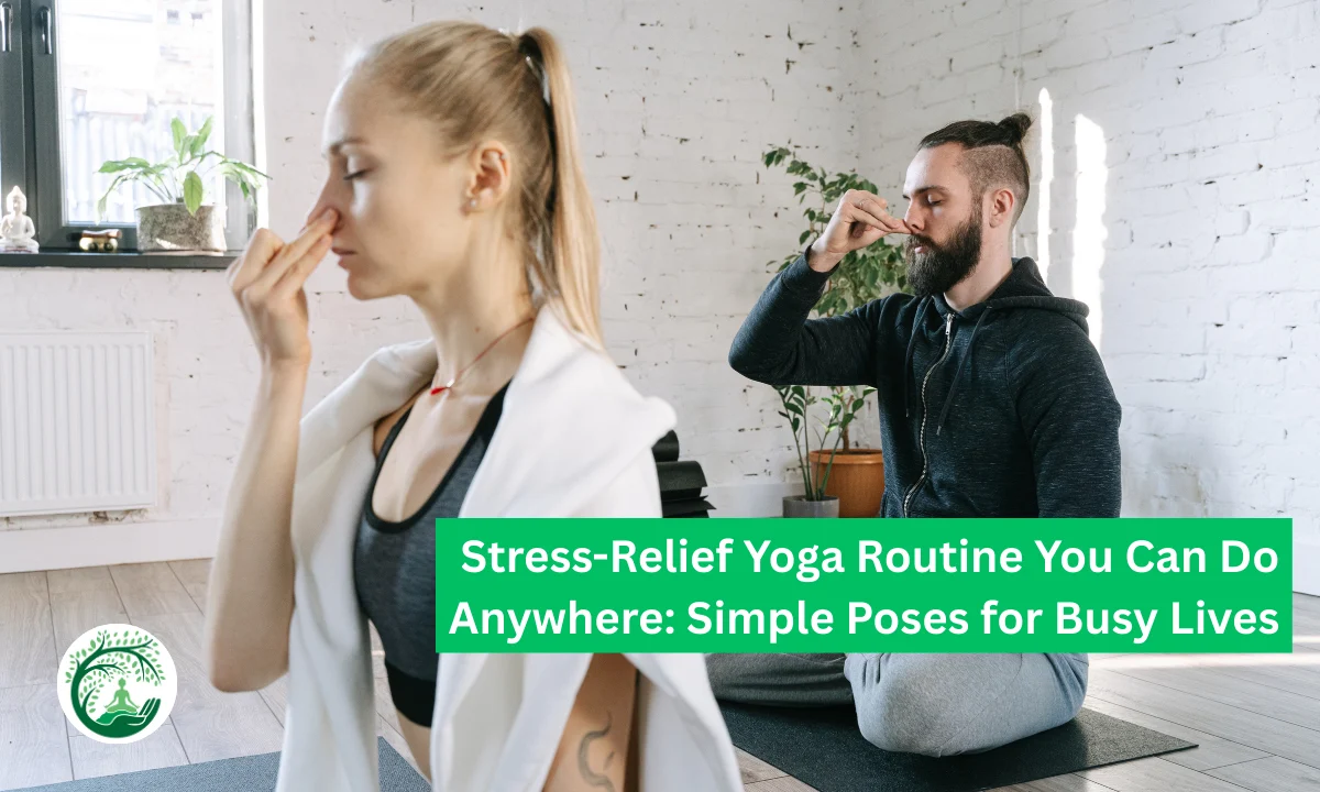 Stress-Relief Yoga Routine You Can Do Anywhere: Simple Poses for Busy Lives