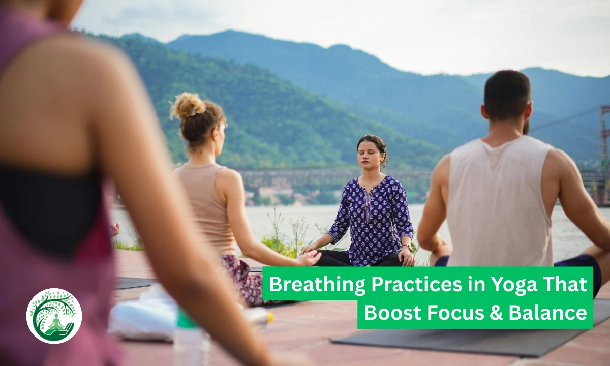 Breathing Practices in Yoga That Boost Focus & Balance