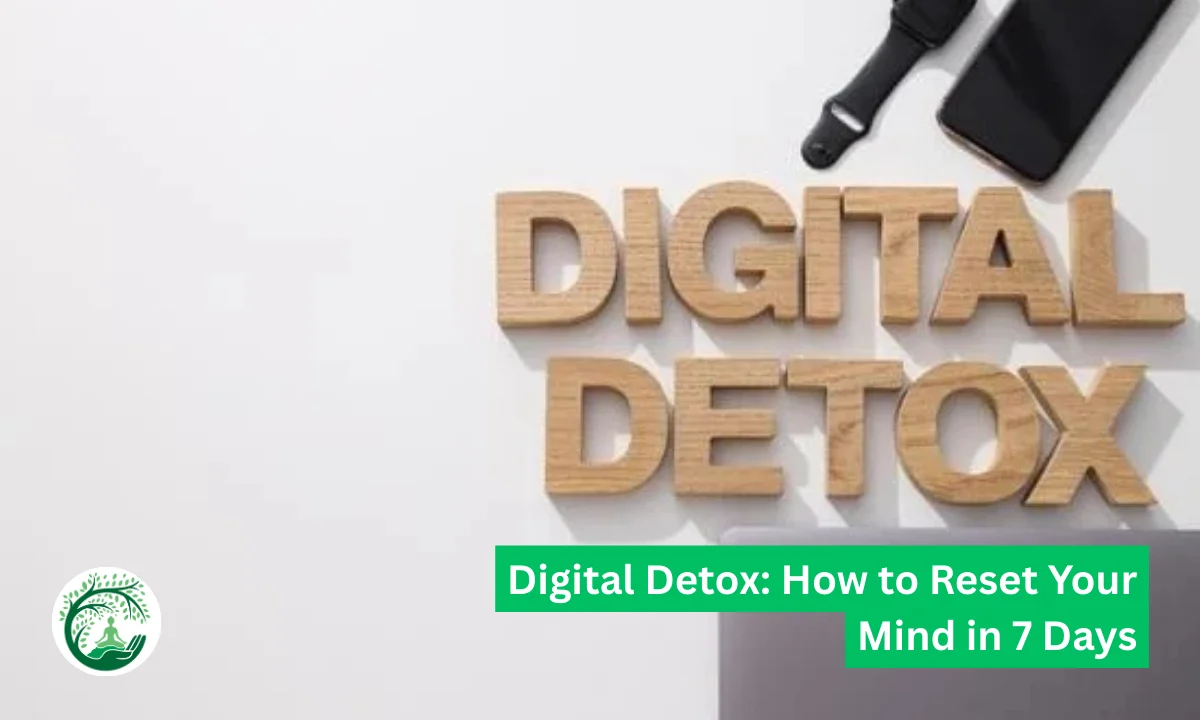 Digital Detox: How to Reset Your Mind in 7 Days
