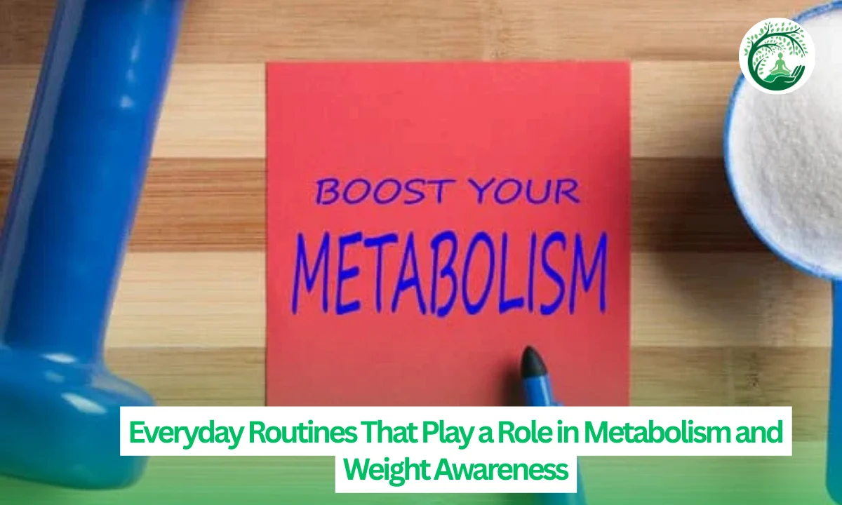 Everyday Routines That Play a Role in Metabolism and Weight Awareness