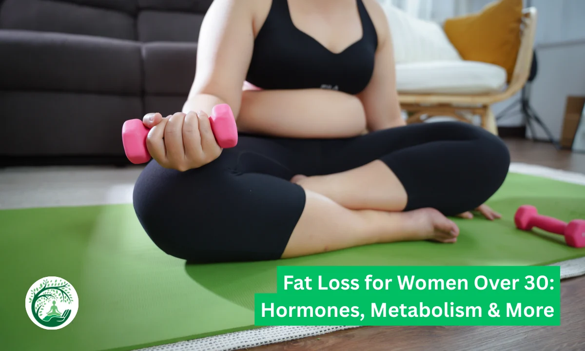 Fat Loss for Women Over 30: Hormones, Metabolism & More