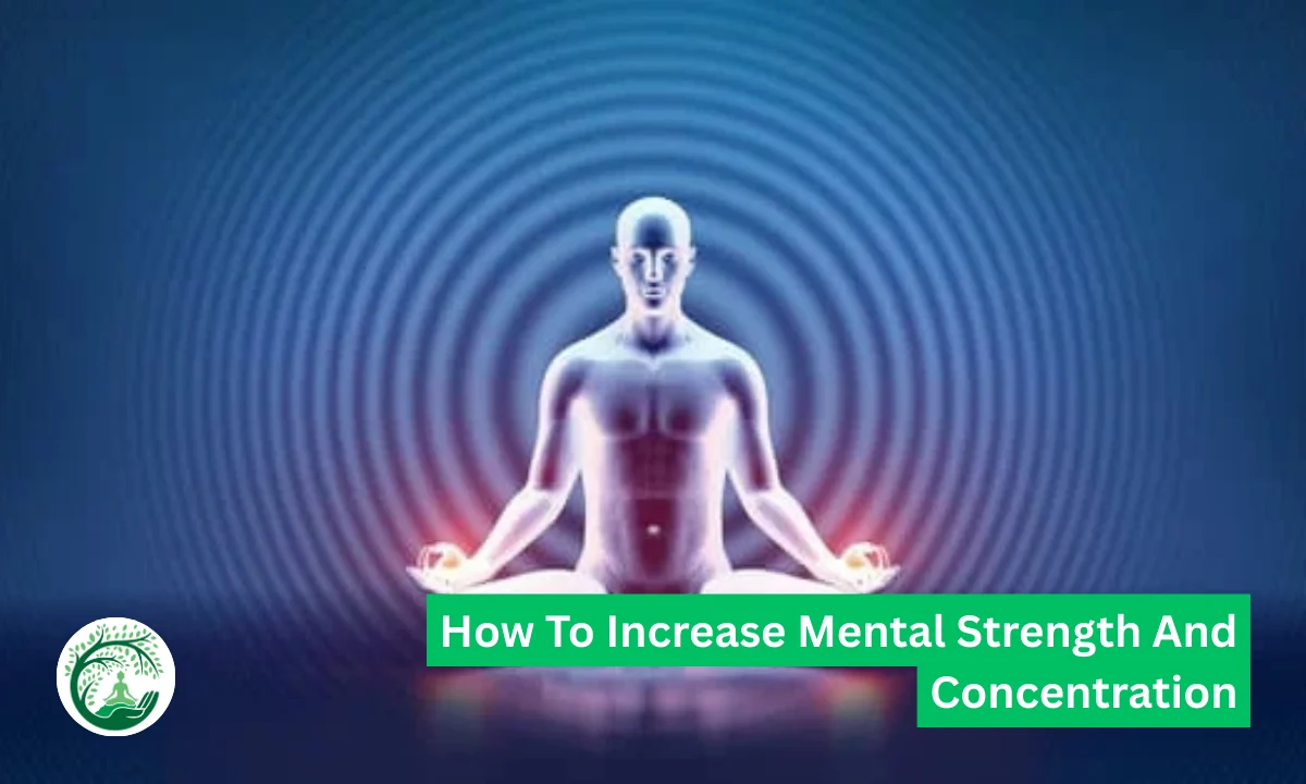 How to Increase Mental Strength and Concentration