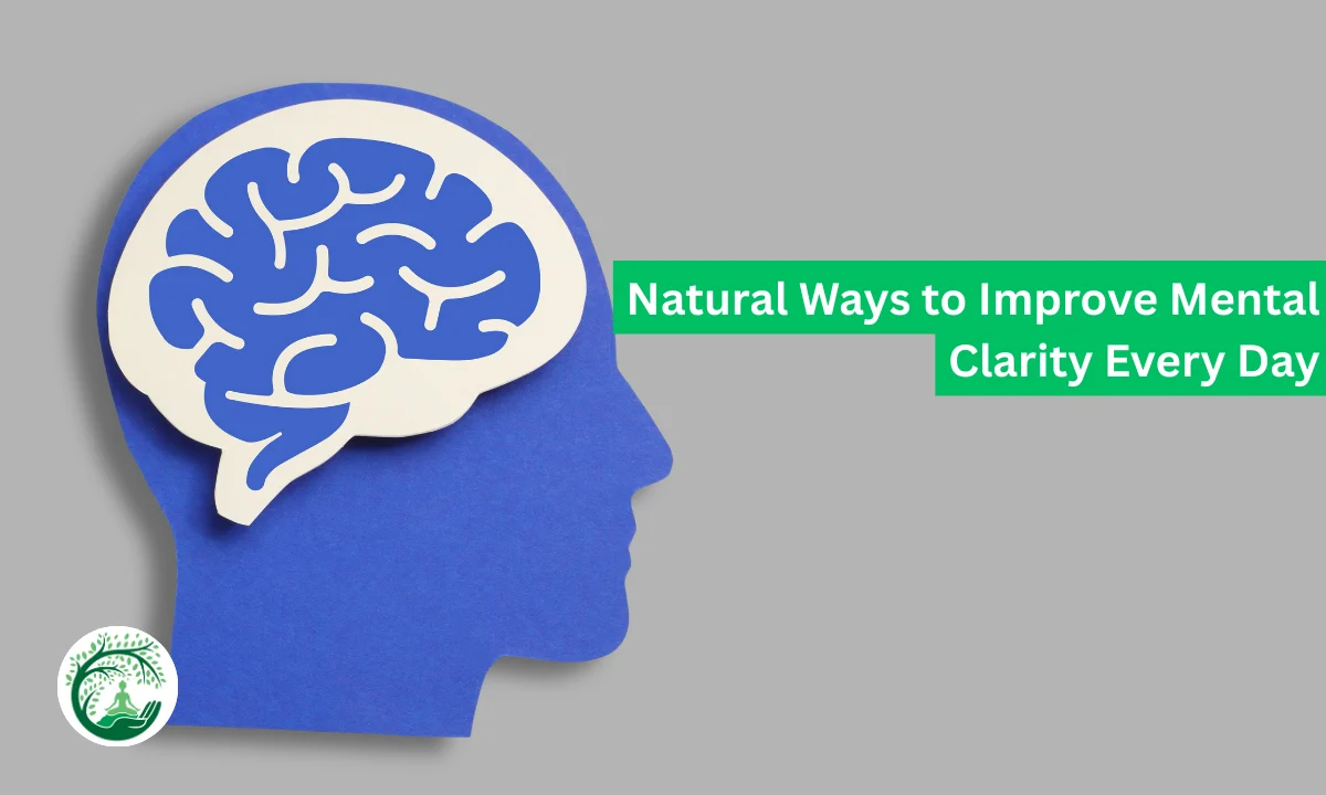 Natural Ways to Improve Mental Clarity Every Day