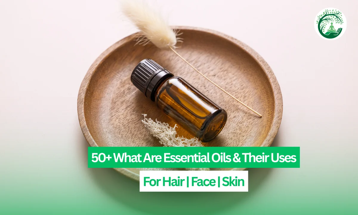 50+ What Are Essential Oils & Their Uses