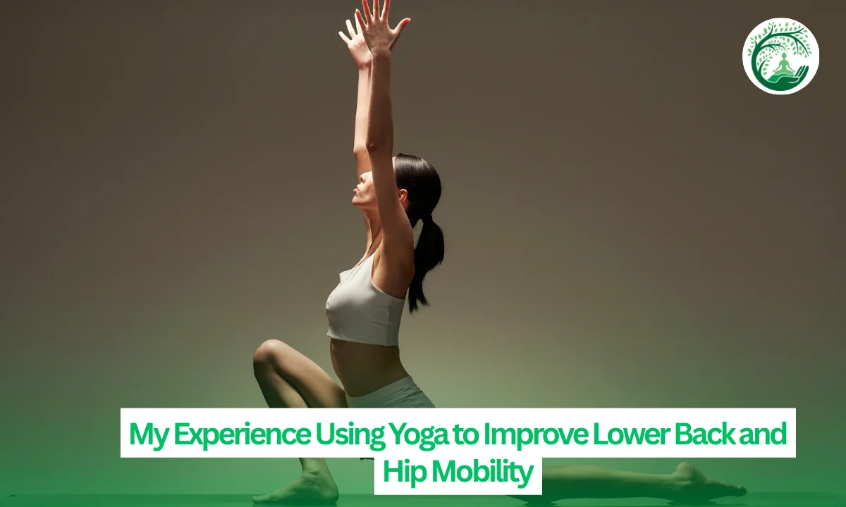 My Experience Using Yoga to Improve Lower Back and Hip Mobility