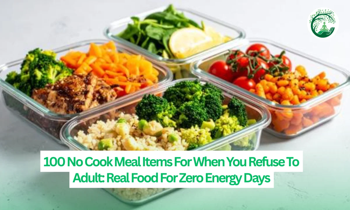 100 No Cook Meal Items For When You Refuse To Adult: Real Food For Zero Energy Days