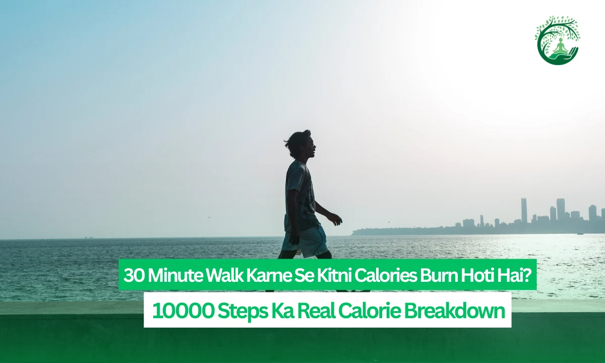 30 Minute Walk Karne Se Kitni Calories Burn Hoti Hai: 10000 Steps Ka Real Calorie Breakdown