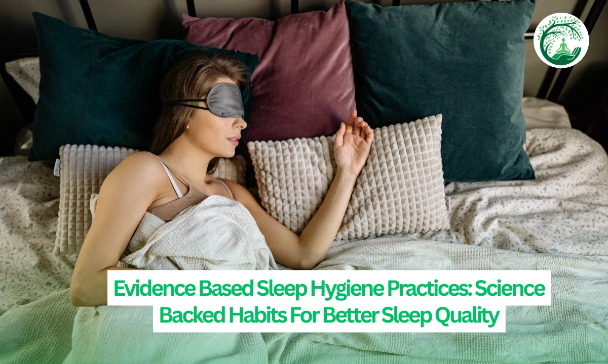 Evidence Based Sleep Hygiene Practices: Science Backed Habits For Better Sleep Quality