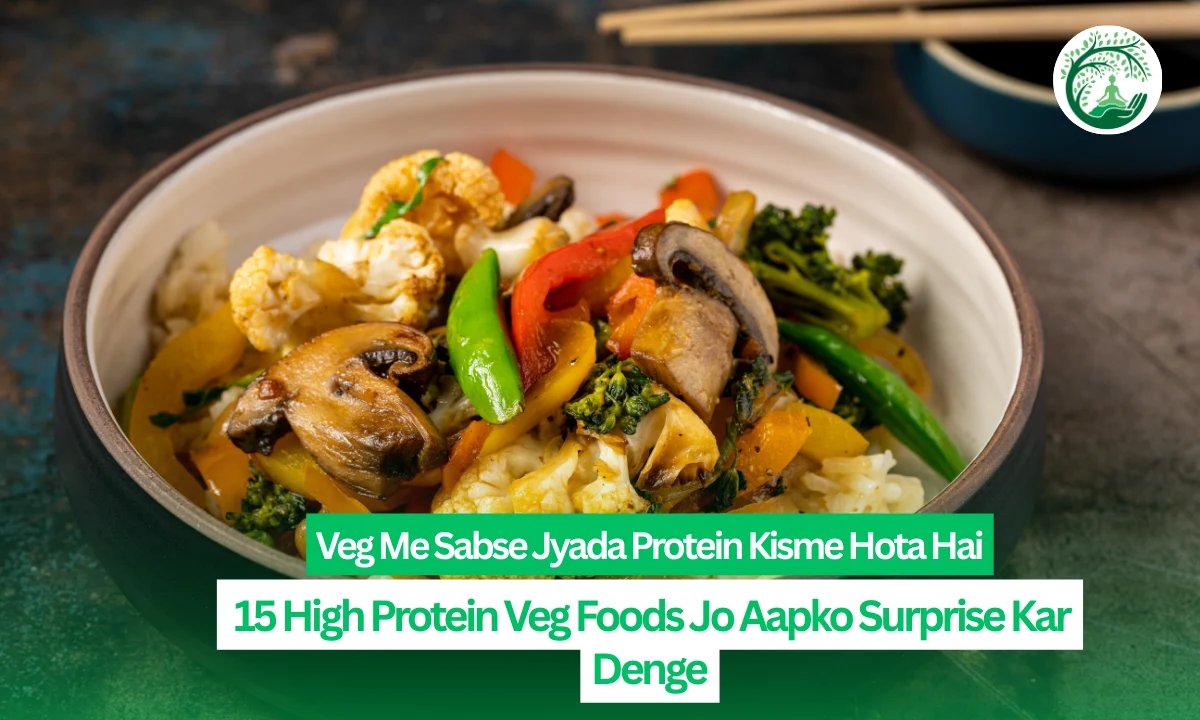 Veg Me Sabse Jyada Protein Kisme Hota Hai: 15 High Protein Veg Foods Jo Aapko Surprise Kar Denge
