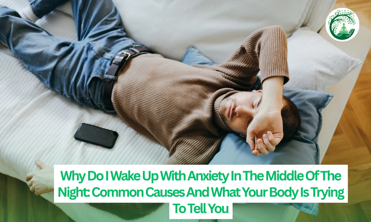 Why Do I Wake Up With Anxiety In The Middle Of The Night: Common Causes And What Your Body Is Trying To Tell You