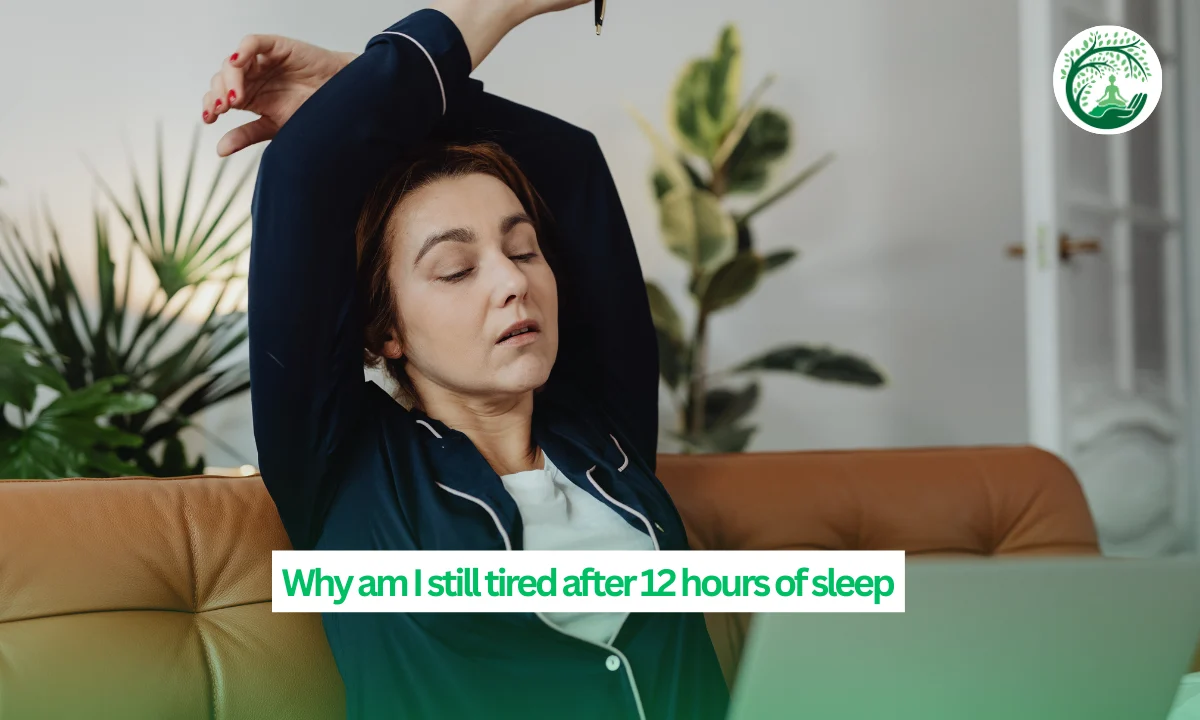 Why am I still tired after 12 hours of sleep